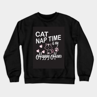 cat naptime is my happy hour Crewneck Sweatshirt